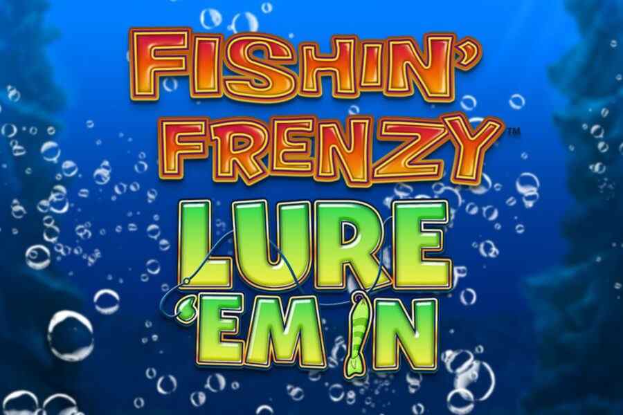 Fishin’Frenzy Lure‘Em In 